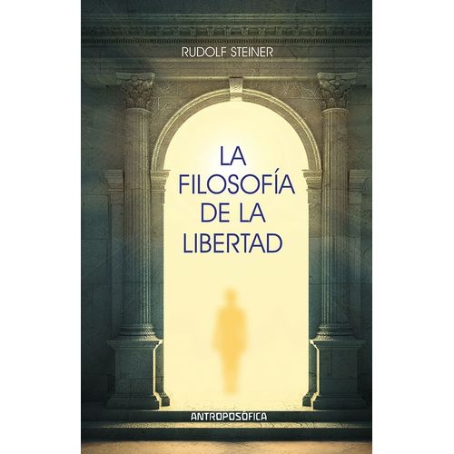 LA FILOSOFIA DE LA LIBERTAD - RUDOLF STEINER