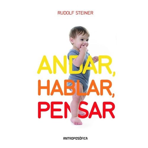 ANDAR, HABLAR, PENSAR - RUDOLF STEINER