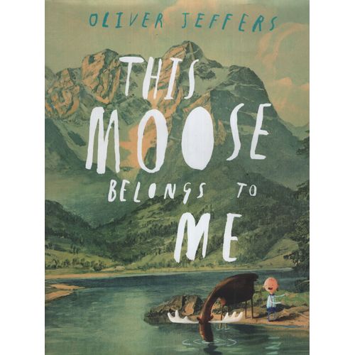 THIS MOOSE BELONGS TO ME - OLIVER JEFFERS