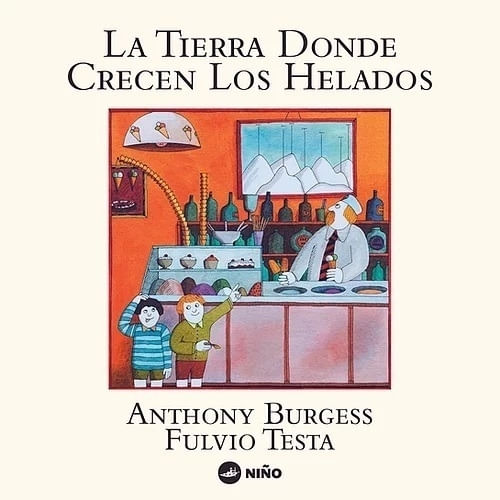 LA TIERRA DONDE CRECEN LOS HELADOS - ANTHONY BURGESS