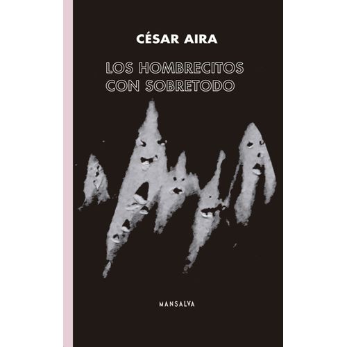 LOS HOMBRECITOS CON SOBRETODO - CESAR AIRA