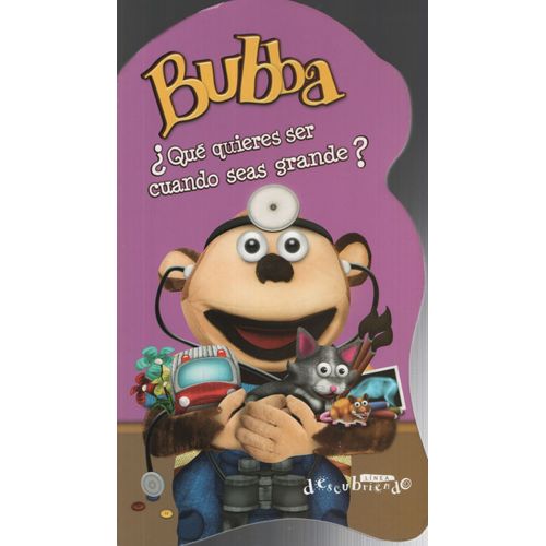 BUBBA ¿ QUE QUIERES SER CUANDO SEAS GRANDE ? BUBBA ¿ QUE QUIERES SER CUANDO SEAS GRANDE ?