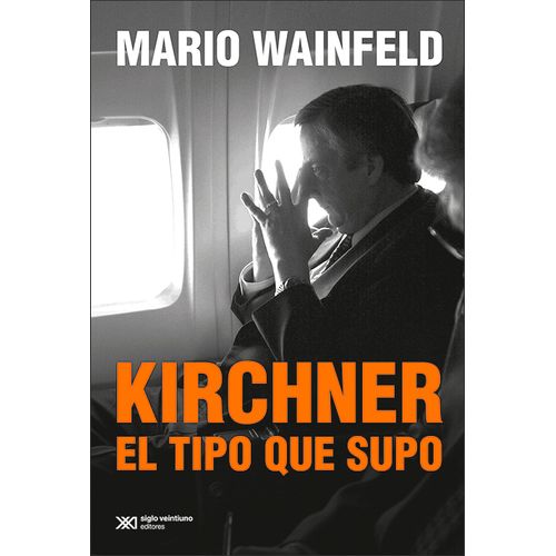 KIRCHNER, EL TIPO QUE SUPO