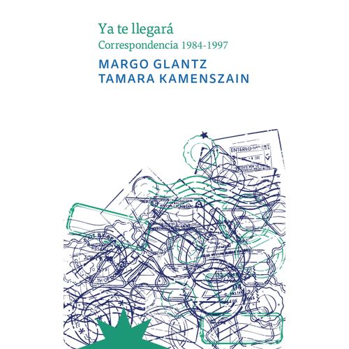 YA TE LLEGARA- CORRESPONDENCIA 1984-1997- GLANTZ- KAMENSZAIN