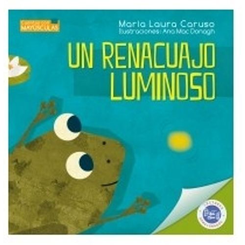 UN RENACUAJO LUMINOSO - SERIE CUENTOS CON MAYUSCULAS UN RENACUAJO LUMINOSO - SERIE CUENTOS CON MAYUSCULAS