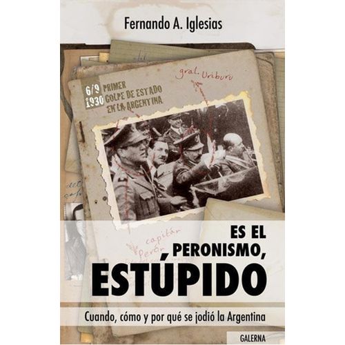 ES EL PERONISMO, ESTUPIDO - FERNANDO IGLESIAS