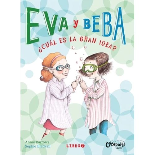 EVA Y BEBA 7 - ¿CUAL ES LA GRAN IDEA? - ANNIE BARROWS - SOPH