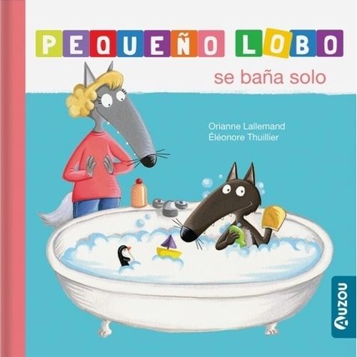 PEQUEÑO LOBO SE BAÑA SOLO - AUZOU PEQUEÑO LOBO SE BAÑA SOLO - AUZOU