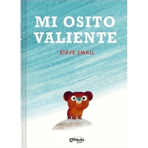 MI OSITO VALIENTE - CUENTOS ILUSTRADOS - STEVE SMALL