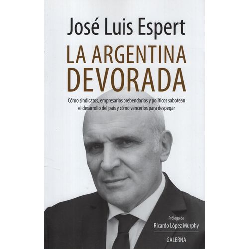 LA ARGENTINA DEVORADA - JOSE LUIS EXPERT LA ARGENTINA DEVORADA - JOSE LUIS EXPERT