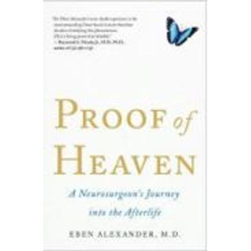 PROOF OF HEAVEN - A NEUROSURGEON'S JOURNEY INTO THE AFTERLIF