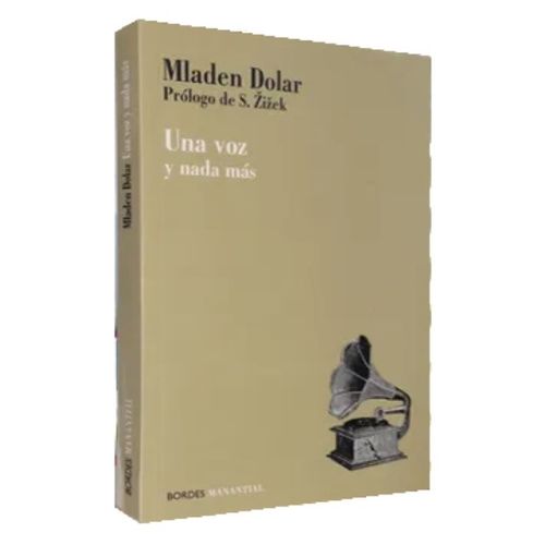UNA VOZ Y NADA MAS - MLADEN DOLAR