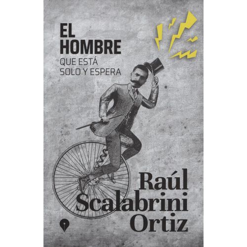 LIBRO EL HOMBRE QUE ESTA SOLO Y ESPERA - RAUL SCALABRINI ORT