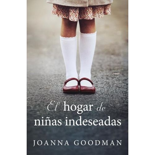 EL HOGAR DE NIÑAS INDESEADAS - JOANNA GOODMAN