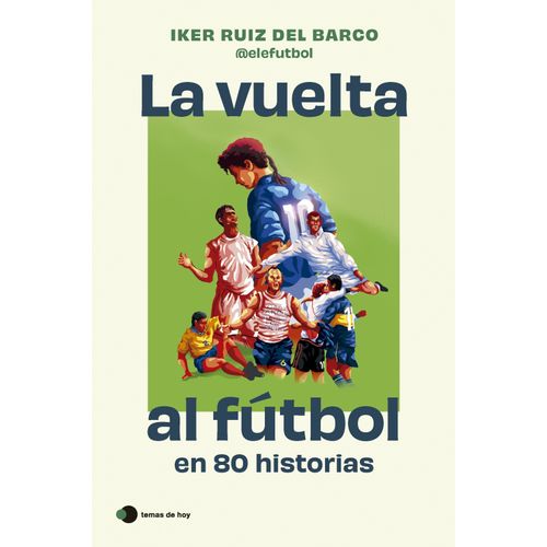 LA VUELTA AL FUTBOL EN 80 HISTORIAS - IKER RUIZ DEL BARCO