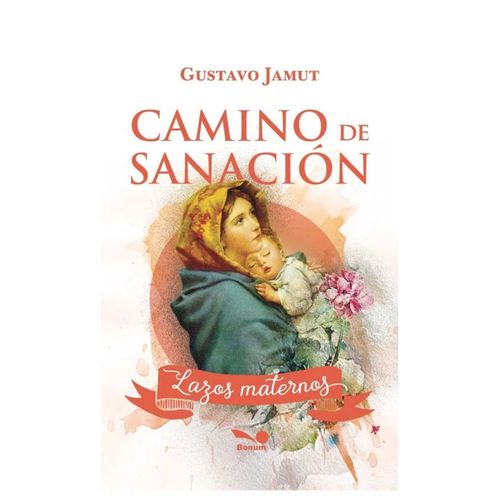 CAMINO DE SANACION. LAZOS MATERNOS - GUSTAVO JAMUT