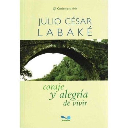 CORAJE Y ALEGRIA DE VIVIR - JULIO CESAR LABAKE