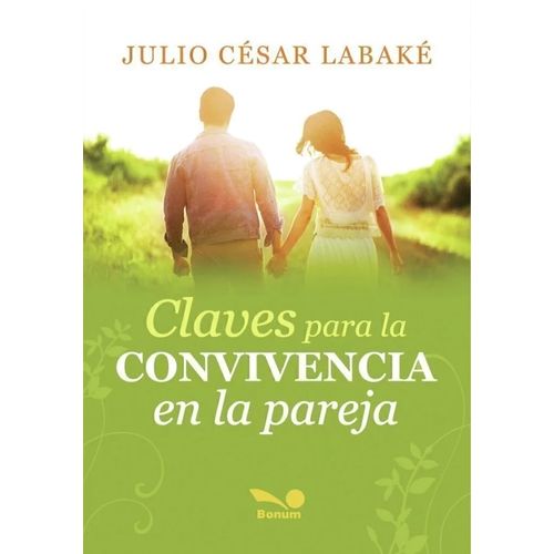 CLAVES PARA LA CONVIVENCIA EN LA PAREJA - JULIO CESAR LABAKE