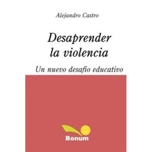 DESAPRENDER LA VIOLENCIA. UN NUEVO DESAFIO EDUCATIVO DESAPRENDER LA VIOLENCIA. UN NUEVO DESAFIO EDUCATIVO
