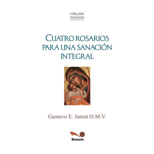 CUATRO ROSARIOS PARA UNA SANACION INTEGRAL - GUSTAVO JAMUT