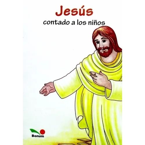 JESUS CONTADO A LOS NIÑOS - EDITORIAL BONUM JESUS CONTADO A LOS NIÑOS - EDITORIAL BONUM