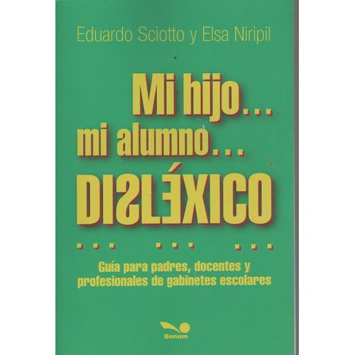 MI HIJO MI ALUMNO DISLEXICO - GUIA PARA PADRES, DOCENTES Y P MI HIJO MI ALUMNO DISLEXICO - GUIA PARA PADRES, DOCENTES Y P