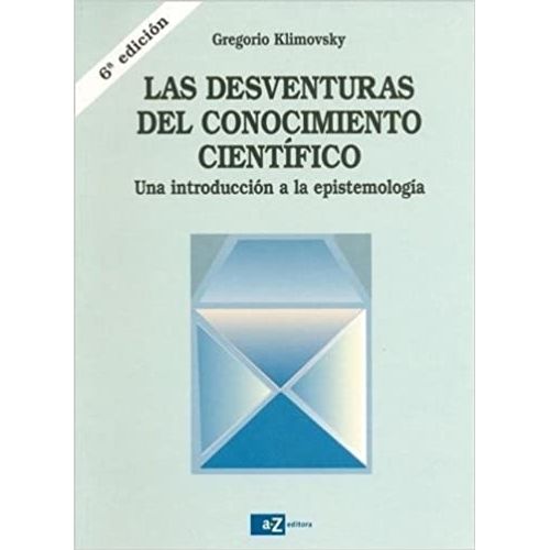 LAS DESVENTURAS DEL CONOCIMIENTO CIENTIFICO - G. KLIMOVSKY LAS DESVENTURAS DEL CONOCIMIENTO CIENTIFICO - G. KLIMOVSKY