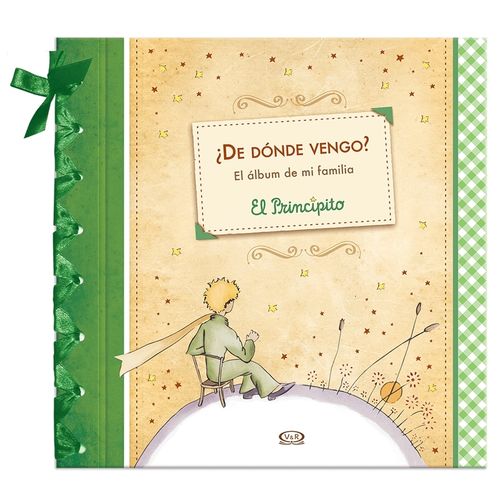 DE DONDE VENGO? EL ALBUM DE MI FAMILIA. EL PRINCIPITO