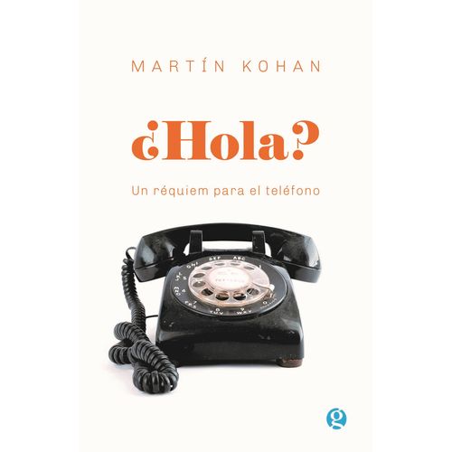 HOLA? UN REQUIEM PARA EL TELEFONO - MARTIN KOHAN
