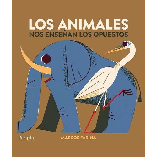 LOS ANIMALES NOS ENSEÑAN - LOS OPUESTOS - MARCOS FARINA LOS ANIMALES NOS ENSEÑAN - LOS OPUESTOS - MARCOS FARINA