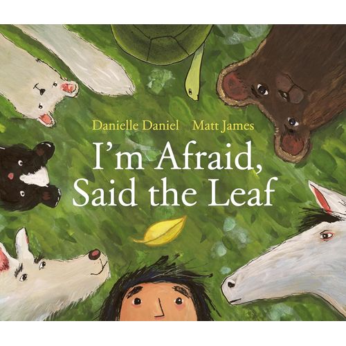I'M AFRAID, SAID THE LEAF - DANIELLE DANIEL - MATT JAMES