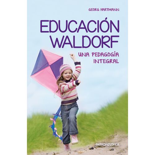 EDUCACION WALDORF. UNA PEDAGOGIA INTEGRAL - GEORG HARTMANN