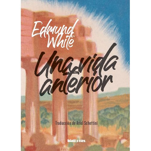 UNA VIDA ANTERIOR - EDMUND WHITE