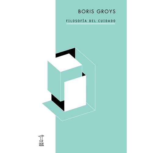 FILOSOFIA DEL CUIDADO - BORIS GROYS