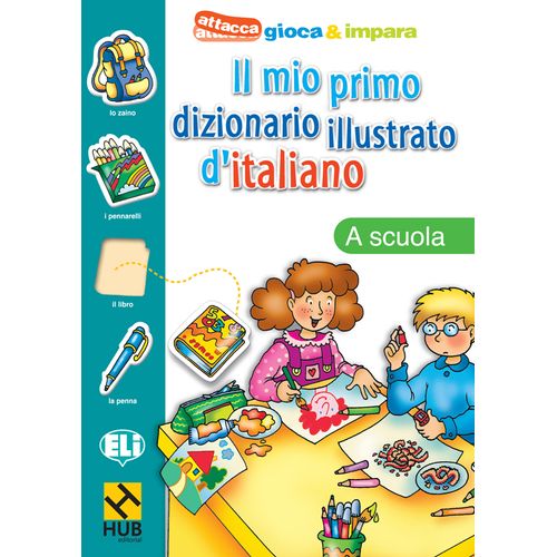 HUB IL MIO PRIMO DIZIONARIO ILLUSTRATO D'ITALIANO:A SCUOLA HUB IL MIO PRIMO DIZIONARIO ILLUSTRATO D'ITALIANO:A SCUOLA