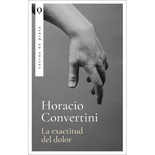 LA EXACTITUD DEL DOLOR - HORACIO CONVERTINI