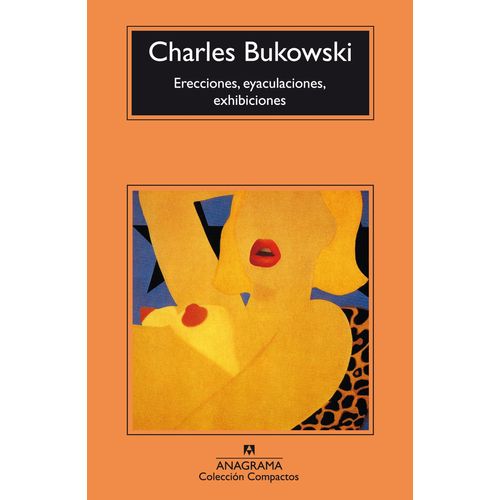 ERECCIONES, EYACULACIONES, EXHIBICIONES - BUKOWSKI CHARLES