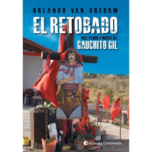 EL RETOBADO: VIDA,PASION Y MUERTE DEL GAUCHITO GIL