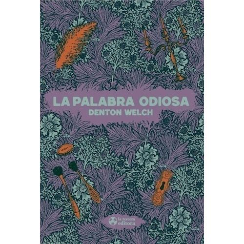 LA PALABRA ODIOSA - DENTON WELCH