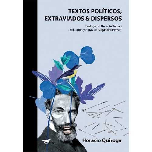 TEXTOS POLITICOS, EXTRAVIADOS Y DISPERSOS - HORACIO QUIROGA