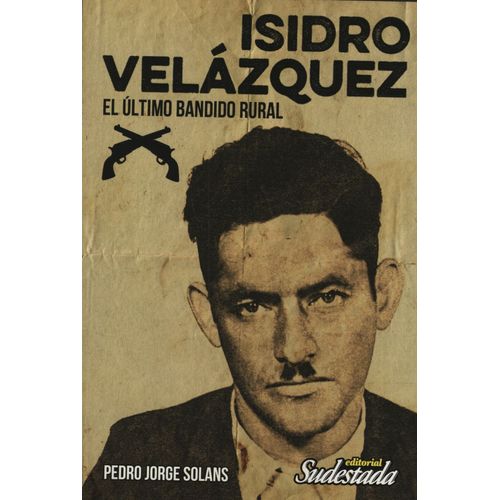ISIDRO VELAZQUEZ - EL ULTIMO BANDIDO RURAL