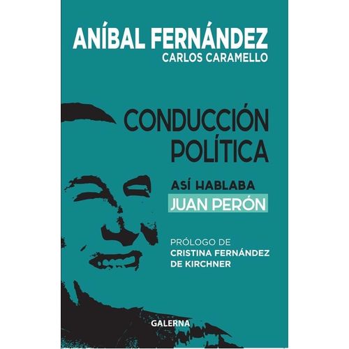CONDUCCION POLITICA- ASI HABLABA JUAN PERON - A. FERNANDEZ