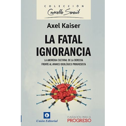 LA FATAL IGNORANCIA - AXEL KAISER