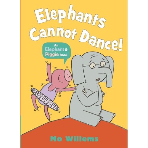 ELEPHANTS CANNOT DANCE! - AN ELEPHANT & PIGGIE BOOK