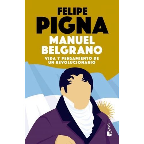 MANUEL BELGRANO - VIDA Y PENSAMIENTO - FELIPE PIGNA