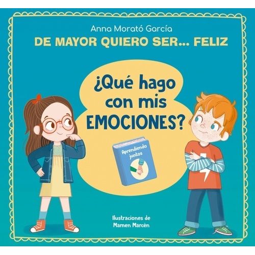 DE MAYOR QUIERO SER FELIZ. ¿QUE HAGO CON MIS EMOCIONES? - MO