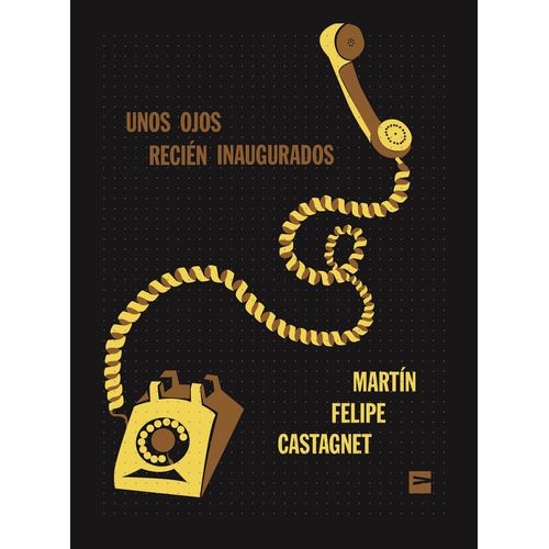 UNOS OJOS RECIEN INAUGURADOS - MARTIN FELIPE CASTAGNET