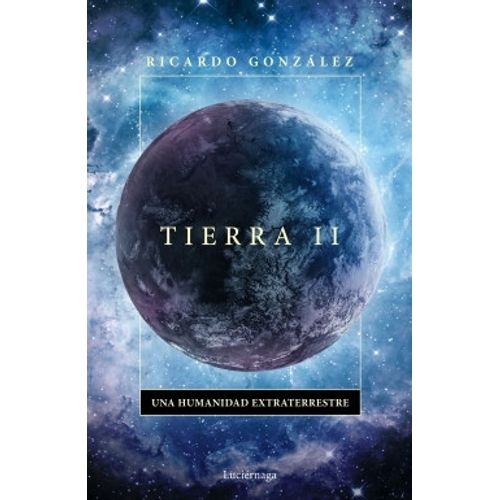 TIERRA II - UNA HUMANIDAD EXTRATERRESTRE - GONZALEZ CARPANCH