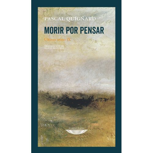 MORIR POR PENSAR  - ULTIMO REINO IX - PASCAL QUIGNARD