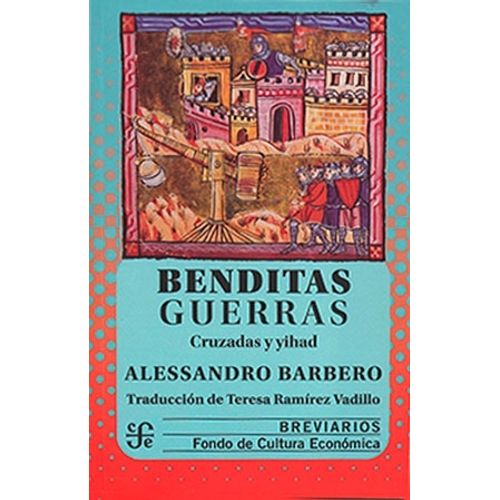BENDITAS GUERRAS - CRUZADAS Y YIHAD - ALESSANDRO BARBERO